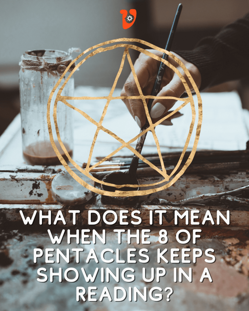 What does it mean when the 8 of pentacles keeps showing up in a tarot read?